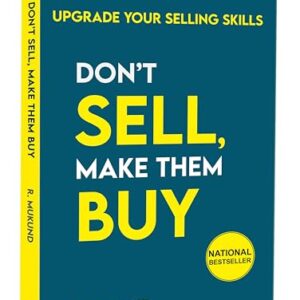 Don't Sell Make them Buy : Upgrade Your Selling Skills