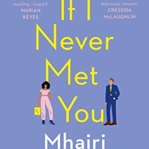 If I Never Met You: Deliciously romantic and utterly hilarious - the feel-good romcom from the Sunday Times bestselling author of LAST NIGHT