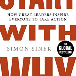 Start With Why | A Bestselling Business Book: Discover How Great Leaders Inspire Action and Achieve Success