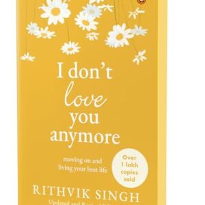 I Don't Love You Anymore: Moving On and Living Your Best Life | National Bestseller by Rithvik Singh | Original Edition