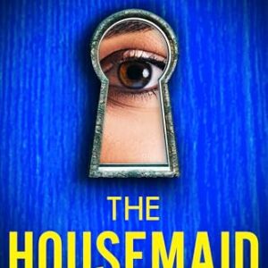 The Housemaid: An absolutely addictive psychological thriller with a jaw-dropping twist