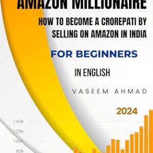 Amazon Millionaire English: How to sell on amazon in India become a Crorepati by selling on Amazon in India for beginners, how to find a profitable product , product reasearch, sourcing, listing, Amazon FBA benefits and everything in a book