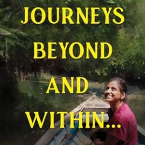Journeys Beyond and Within…: An Indian Woman's Life-Changing Travel Adventures | A Must-Read, Self-Discovery Travel Book for 2025 | Personal Growth and Motivational Stories