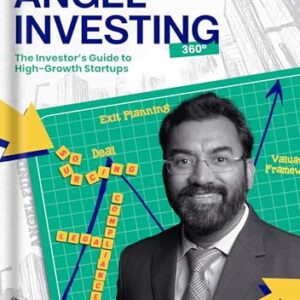 Angel Investing 360° - The Investor's Guide to High-Growth Startups by Vineet Agarwal | Master Evaluation, Deal Structuring, and Exits with Case Studies from India's Top Investors | Zebra Learn Books