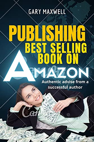 PUBLISHING BEST SELLING BOOK ON AMAZON: A Bestseller's guide to self publishing, formatting manuscript, marketing and receiving royalty. Kindle