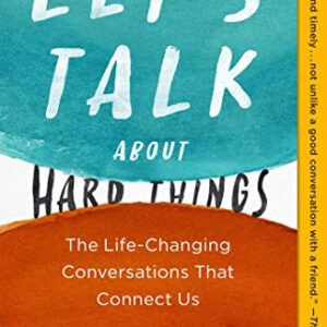Let's Talk About Hard Things: The Life-Changing Conversations That Connect Us