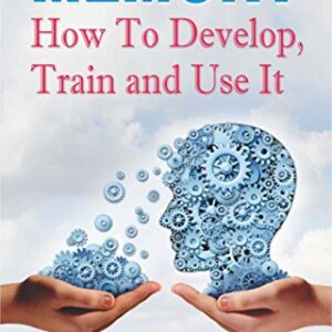 Memory How to Develop, Train, and Use It (Best Motivational Books for Personal Development (Design Your Life))