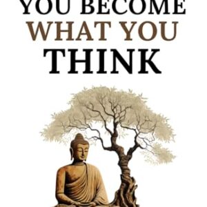 You Become What You Think: Master Your Mind, Master Your Life