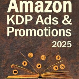 Amazon KDP Ads & Promotions: The Ultimate Guide for Authors and Writers to Boost Book Sales (Amazon Book Publishing & KDP Ads Mastery 2)